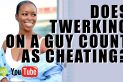 cTalkTV - Does Twerking on a Guy Count as Cheating?
