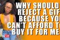 Why Should I Reject A Gift Because You Can’t Buy It For Me?